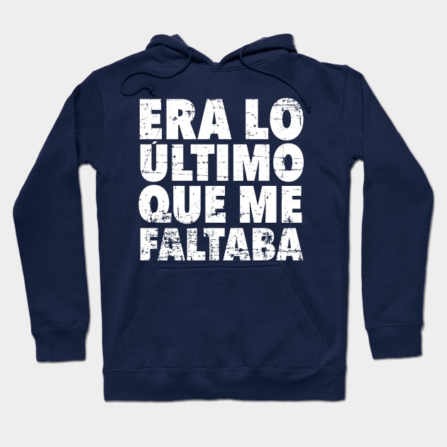 Era lo último que me faltaba - grunge design Hoodie by verde